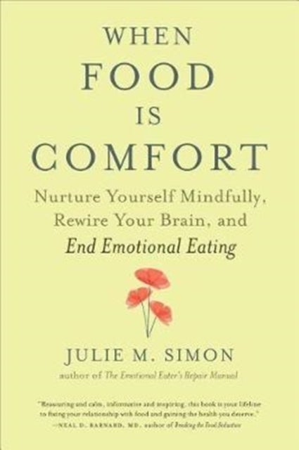 When Food Is Comfort - Nurture Yourself Mindfully, Rewire Your Brain, and End Emotional Eating