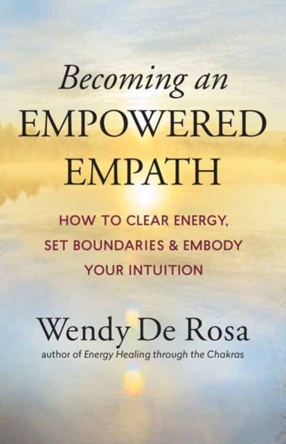 Becoming an Empowered Empath - How to Clear Energy, Set Boundaries & Embody Your Intuition