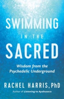 Swimming in the Sacred - Wisdom from the Psychedelic Underground