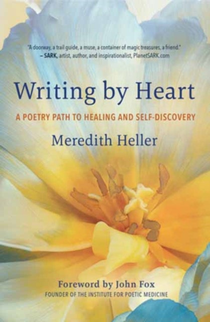 Writing by Heart - A Poetry Path to Healing and Wholeness