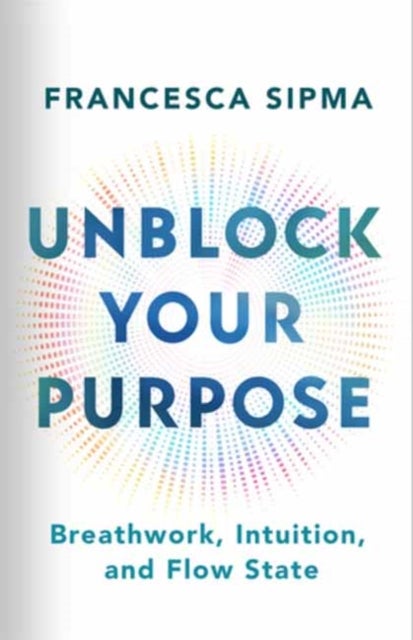 Unblock Your Purpose - Breathwork, Intuition, and Flow State