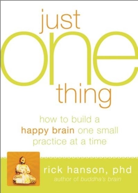 Just One Thing - Developing A Buddha Brain One Simple Practice at a Time