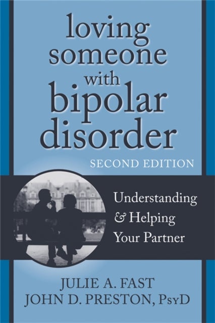 Loving Someone with Bipolar Disorder, Second Edition - Understanding and Helping Your Partner