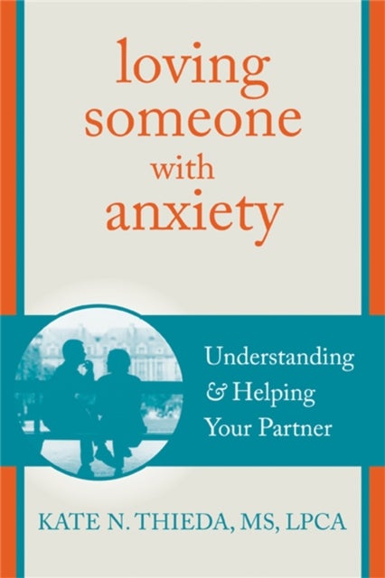 Loving Someone with Anxiety - Understanding and Helping Your Partner