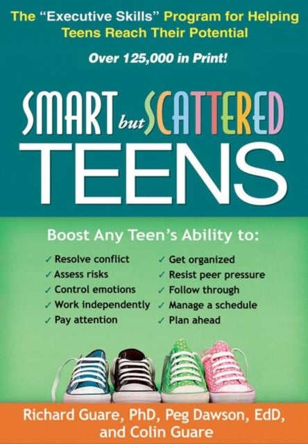 Smart but Scattered Teens - The "Executive Skills" Program for Helping Teens Reach Their Potential