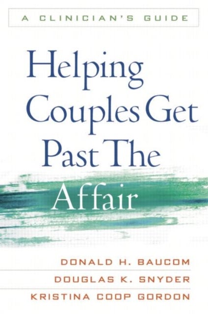 Helping Couples Get Past the Affair - A Clinician's Guide
