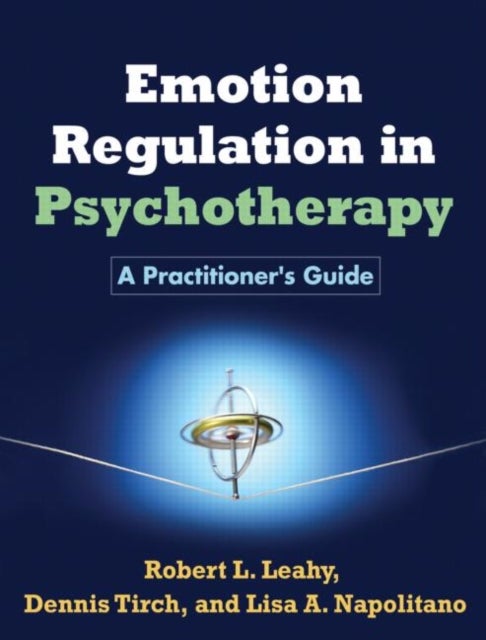 Emotion Regulation in Psychotherapy - A Practitioner's Guide