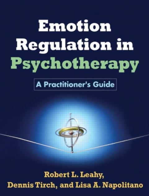 Emotion Regulation in Psychotherapy - A Practitioner's Guide