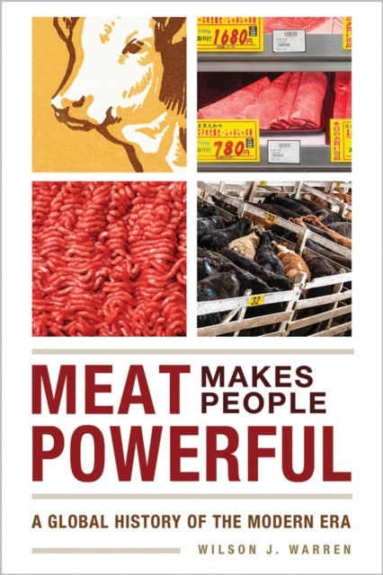 Meat Makes People Powerful - A Global History of the Modern Era