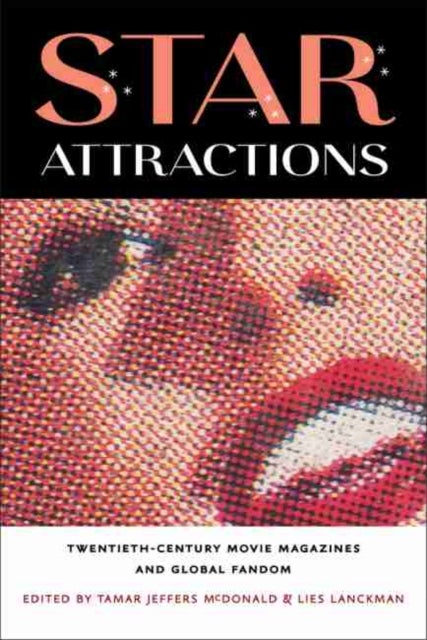 Star Attractions - Twentieth-Century Movie Magazines and Global Fandom