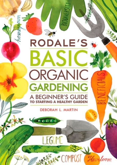 Rodale's Basic Organic Gardening - A Beginner's Guide to Starting a Healthy Garden