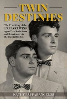 Bilde av Twin Destinies: The True Story Of The Pappas Twins, 1950s Teen Radio Stars And Broadcasters In The C Av Kathy Pappas Angelos