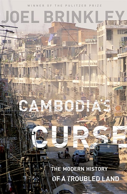 Cambodia's Curse - The Modern History of a Troubled Land