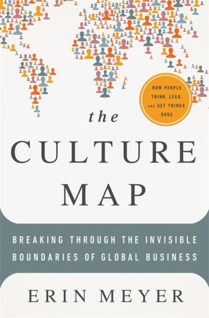 The Culture Map - Breaking Through the Invisible Boundaries of Global Business