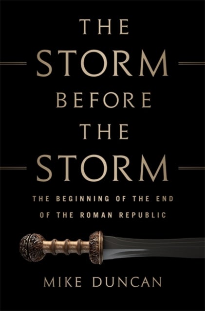 The Storm Before the Storm - The Beginning of the End of the Roman Republic