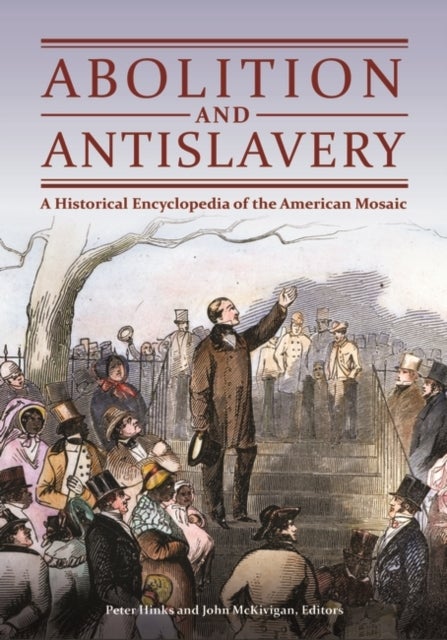 Abolition and Antislavery - A Historical Encyclopedia of the American Mosaic