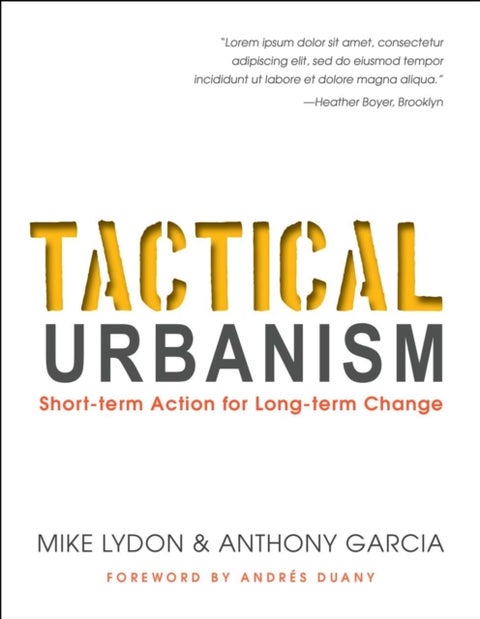 Tactical Urbanism - Short-term Action for Long-term Change