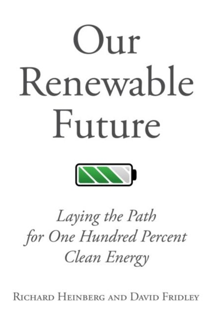 Our Renewable Future - Laying the Path for 100% Clean Energy