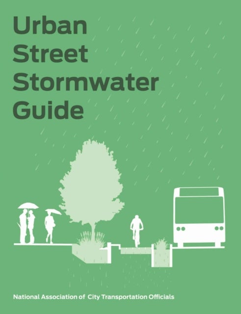 Bilde av Urban Street Stormwater Guide Av National Association Of City Transportation Officials