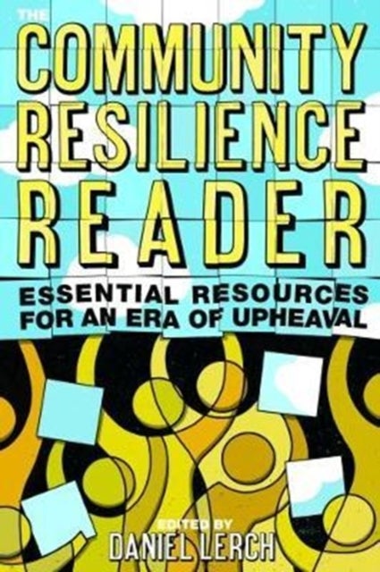 The Community Resilience Reader - Essential Resources for an Era of Upheaval