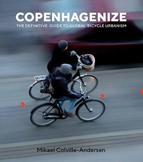 Copenhagenize - The Definitive Guide to Global Bicycle Urbanism