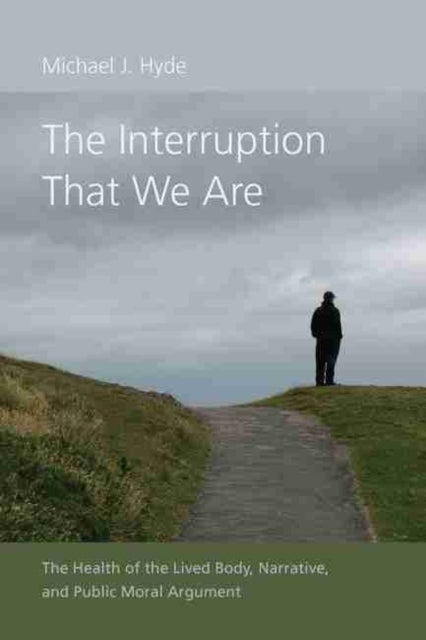 The Interruption That We Are - The Health of the Lived Body, Narrative, and Public Moral Argument