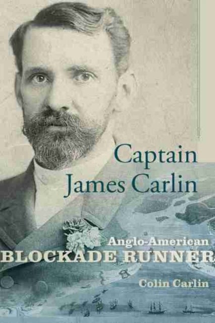 Captain James Carlin - Anglo-American Blockade Runner
