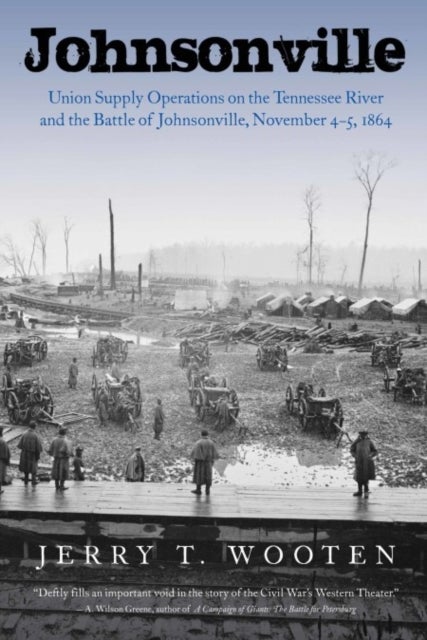 Johnsonville - Union Supply Operations on the Tennessee River and the Battle of Johnsonville, November 4-5, 1864