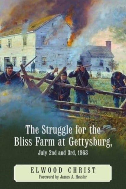 Bilde av The Struggle For The Bliss Farm At Gettysburg, July 2nd And 3rd, 1863 Av Elwood Christ