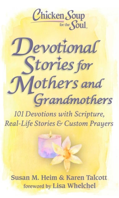Chicken Soup for the Soul: Devotional Stories for Mothers and Grandmothers - 101 Devotions with Scripture, Real-Life Stories & Custom Prayers