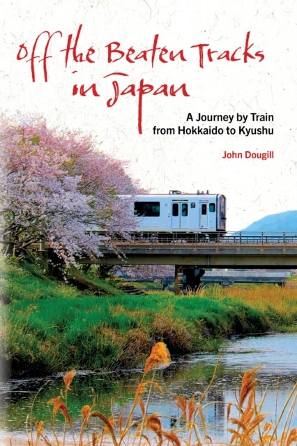 Off the Beaten Tracks in Japan - A Journey by Train from Hokkaido to Kyushu
