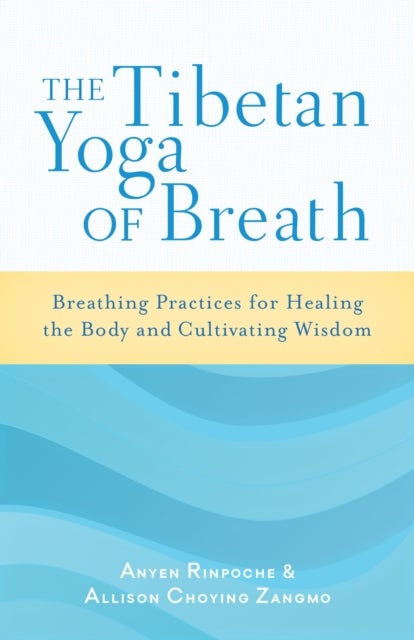 Bilde av The Tibetan Yoga Of Breath Av Anyen Rinpoche, Allison Choying Zangmo