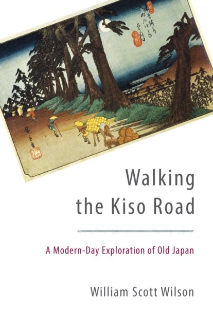 Walking the Kiso Road - A Modern-Day Exploration of Old Japan
