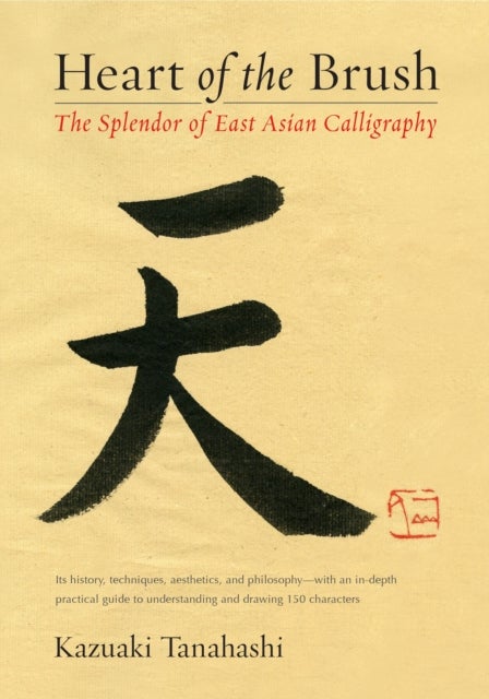 Heart of the Brush - The Splendor of East Asian Calligraphy
