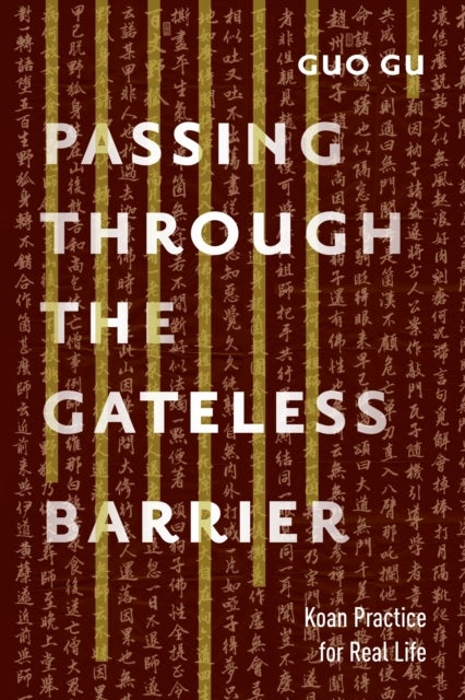 Passing Through the Gateless Barrier - Koan Practice for Real Life