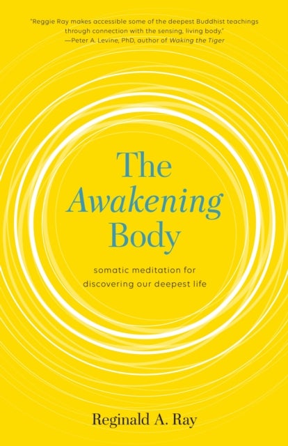 The Awakening Body - Somatic Meditation for Discovering Our Deepest Life