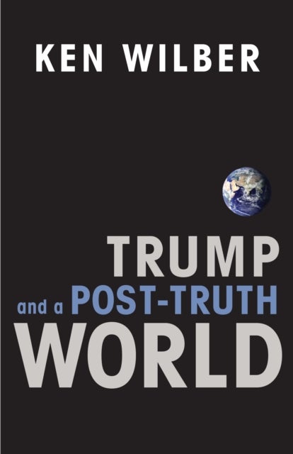Bilde av Trump And A Post-truth World Av Ken Wilber
