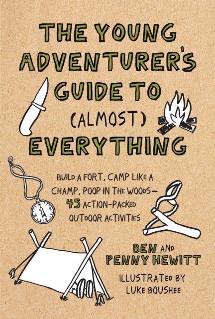 Young Adventurer's Guide to (Almost) Everything - Build a Fort, Camp Like a Champ, Poop in the Woods-45 Action-Packed Outdoor Activities