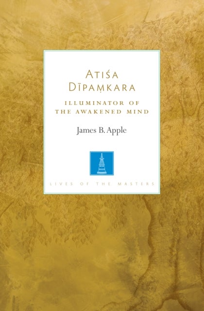 Atisa Dipamkara - The Illuminator of the Awakened Mind