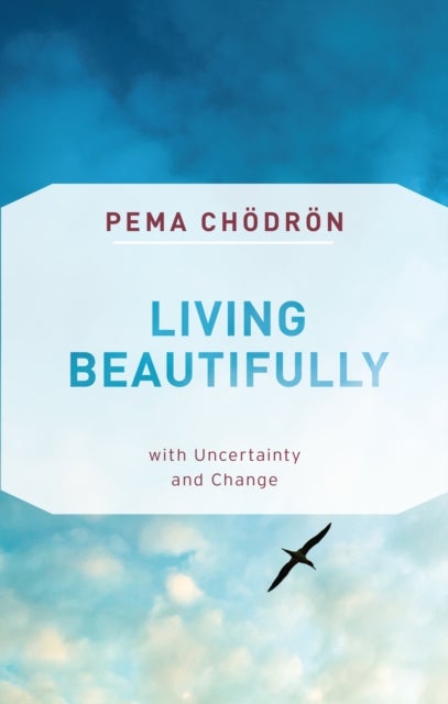 Bilde av Living Beautifully With Uncertainty And Change Av Pema Chodron
