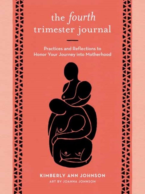 The Fourth Trimester Journal - Practices and Reflections to Honor Your Journey into Motherhood