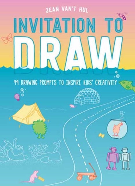 Invitation to Draw - 99 Drawing Prompts to Inspire Kids Creativity