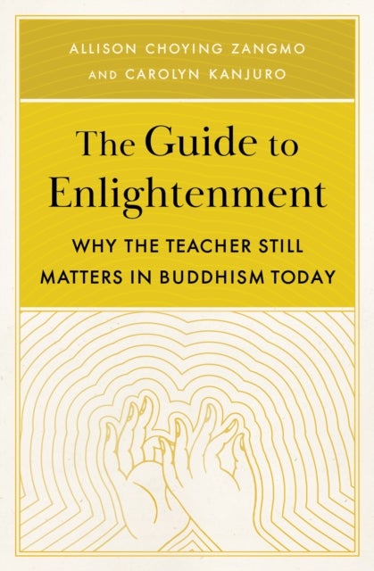 Bilde av The Guide To Enlightenment Av Allison Choying Zangmo, Carolyn Kanjuro
