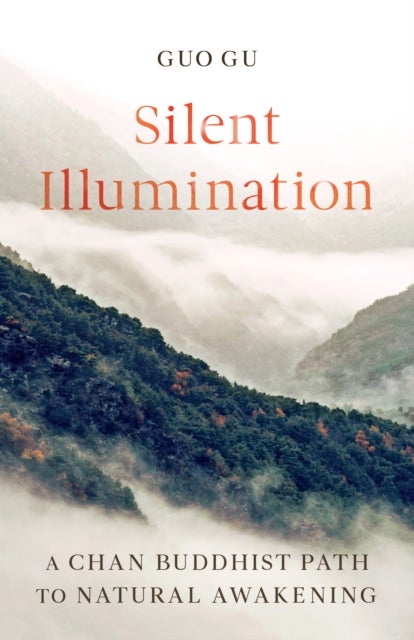 Silent Illumination - A Chan Buddhist Path to Natural Awakening