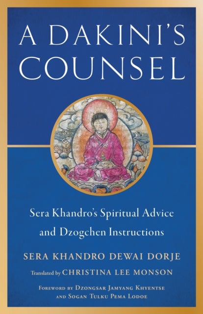 Dakini's Counsel - Sera Khandro's Spiritual Advice and Dzogchen Instructions