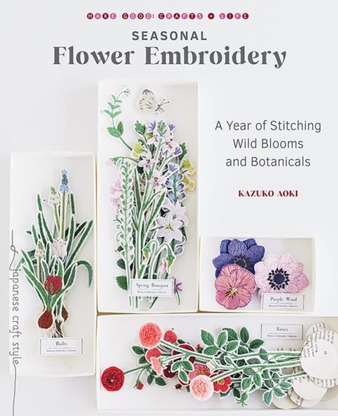 Seasonal Flower Embroidery - A Year of Stitching Wild Blooms and Botanicals