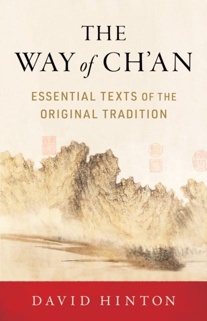 The Way of Ch'an - Essential Texts of the Original Tradition