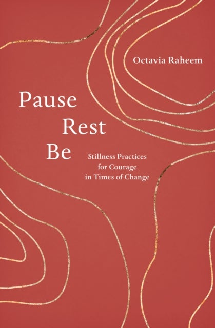 Pause, Rest, Be - Stillness Practices for Courage in Times of Change