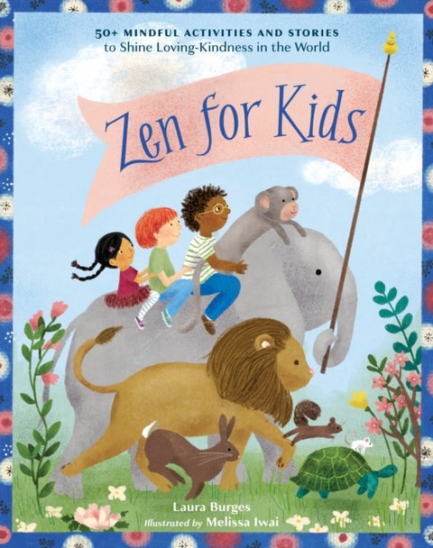 Zen for Kids - 50+ Mindful Activities and Stories to Shine Loving-Kindness in the World