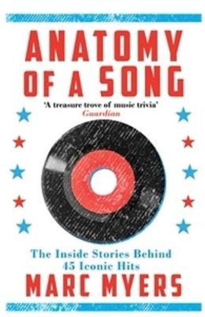 Anatomy of a Song - The Inside Stories Behind 45 Iconic Hits